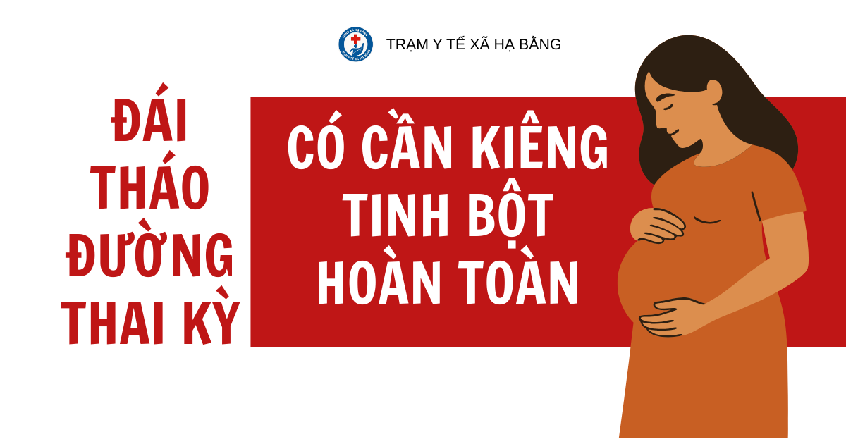 ĐÁI THÁO ĐƯỜNG THAI KỲ CÓ CẦN KIÊNG TINH BỘT HOÀN TOÀN?
